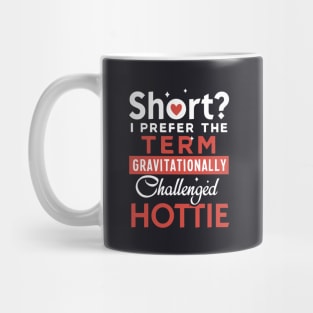 Short I Prefer The Term Gravitationally Challenged Hottie Wife T Shirts Mug